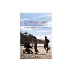 Parenting Empires by Ramos-Zayas & Ana Y.