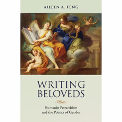 ISBN Writing Beloveds: Humanist Petrarchism and the Politics of Gender, English, 280 pages