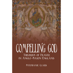 ISBN Compelling God: Theories of Prayer in Anglo-Saxon England book English 336 pages