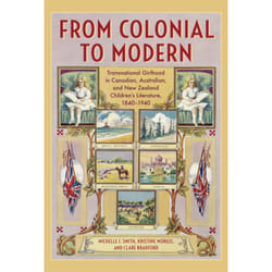 ISBN From Colonial to Modern: Transnational Girlhood in Canadian, Australian, and New Zealand Literature, 1840-1940 book English 280 pages