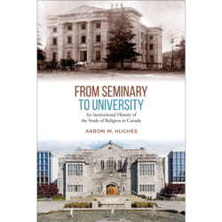 ISBN From Seminary to University: An Institutional History of the Study of Religion in Canada book English 248 pages