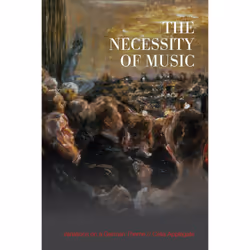 ISBN The Necessity of Music: Variations on a German Theme, English, 416 pages