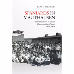 ISBN Spaniards in Mauthausen: Representations of a Nazi Concentration Camp, 1940-2015, English, 384 pages