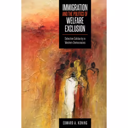 ISBN Immigration and the Politics of Welfare Exclusion: Selective Solidarity in Western Democracies, English, 307 pages
