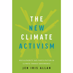 ISBN The New Climate Activism: NGO Authority and Participation in Climate Change Governance, English, 240 pages