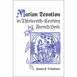 ISBN Marian Devotion in Thirteenth-Century French Lyric, English, 270 pages
