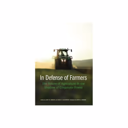 In Defense of Farmers by Foreword by John K Hansen & Edited by Jane Gibson & Edited by Sara Alexande