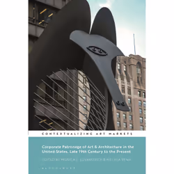 ISBN Corporate Patronage of Art and Architecture in the United States, Late 19th Century to the Present, English, Paperback,  ...