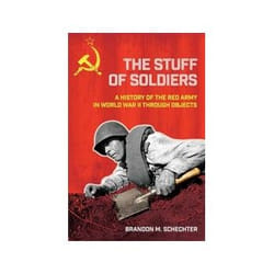 ISBN Stuff Of Soldiers: A History of The Red Army In World War II Through Objects book Politics English Hardcover 344 pages