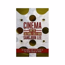 ISBN Cinema and the Cultural Cold War: US Diplomacy and the Origins of the Asian Cinema Network, History, English, 312 pages