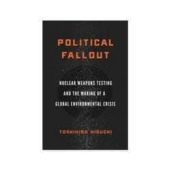 ISBN Political Fallout: Nuclear Weapons Testing And The Making of A Global Environmental Crisis book Politics English 304 pages