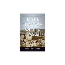 ISBN In the Shadow of the Wall : The Life and Death of Jerusalem's Maghrebi Quarter : 1187-1967