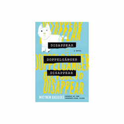 Disappear Doppelganger Disappear by Salesses & Matthew