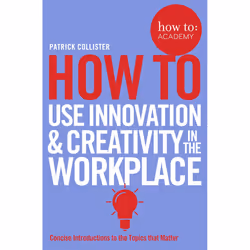 ISBN How To Use Innovation and Creativity in the Workplace, English, Paperback, 208 pages