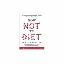ISBN How Not to Diet : The Groundbreaking Science of Healthy, Permanent Weight Loss, English, Paperback, 576 pages