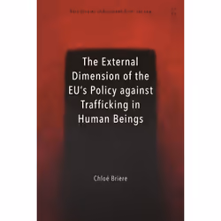 ISBN The External Dimension of the EU’s Policy against Trafficking in Human Beings, English, Hardcover, 328 pages