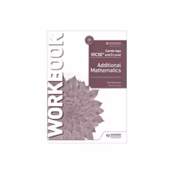 Cambridge IGCSE and O Level Additional Mathematics Workbook by Hanrahan & Val