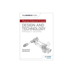 My Revision Notes Pearson Edexcel A Level Design and Technology Product Design by Sumpner & DaveMorr