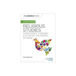 My Revision Notes CCEA GCSE Religious Studies Christianity through a Study of the Gospel of Mark by