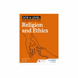 OCR A Level Religious Studies Religion and Ethics by Waterfield & JulianEyre & ChrisDean & Karen