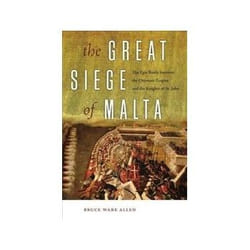ISBN Great Siege of Malta: The Epic Battle between the Ottoman Empire and the Knights of St. John book Politics English 344 pages