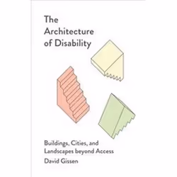 ISBN Architecture of Disability : Buildings Cities and Landscapes Beyond Access, English, 194 pages