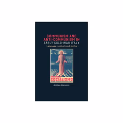 Communism and Anti-Communism in Early Cold War Italy by Mariuzzo & Andrea