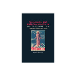 Communism and Anti-Communism in Early Cold War Italy by Mariuzzo & Andrea