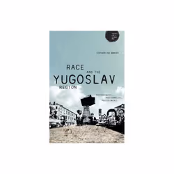 Race and the Yugoslav Region by Baker & Catherine