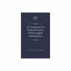 Companion to Pastoral Poetry of the English Renaissance by Chaudhuri & Sukanta