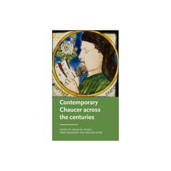 Contemporary Chaucer Across the Centuries by Helen Hickey