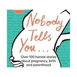 ISBN Nobody Tells You : Over 100 Honest Stories About Pregnancy, Birth and Parenthood book Health, mind & body English Hardcover 272 pages