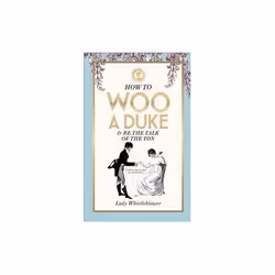 ISBN How to Woo a Duke & Be the Talk of the Ton, English, Hardcover, 128 pages