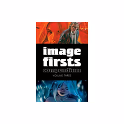 Image Firsts Compendium Volume 3 by Kirkman & RobertEllis & WarrenBrubaker & EdLemire & JeffFletcher