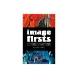 Image Firsts Compendium Volume 3 by Kirkman & RobertEllis & WarrenBrubaker & EdLemire & JeffFletcher