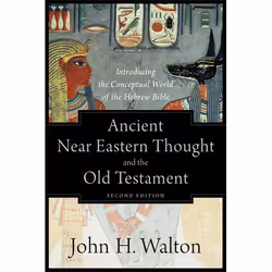 ISBN Ancient Near Eastern Thought and the Old Testament, 2nd Edition (Introducing the Conceptual World of the Hebrew Bible), ...