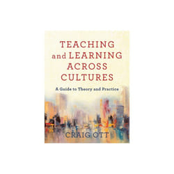 Teaching and Learning across Cultures : A Guide to Theory and Practice - Craig Ott - book