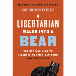 ISBN A Libertarian Walks Into a Bear, Politics, English, Paperback, 304 pages