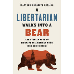 ISBN A Libertarian Walks Into a Bear book Politics English Hardcover 288 pages