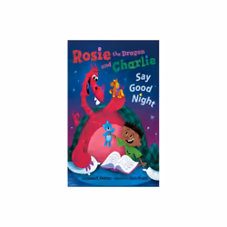 Rosie the Dragon and Charlie Say Good Night by Kerstein & Lauren H.