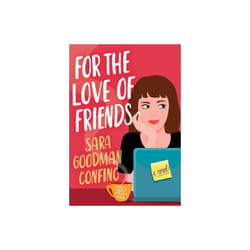 For the Love of Friends : A Novel - Sara Goodman Confino - book
