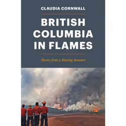 ISBN British Columbia in Flames: Stories from a Blazing Summer, English, Paperback, 304 pages