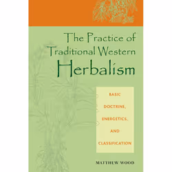 ISBN The Practice of Traditional Western Herbalism, Paperback, 300 pages