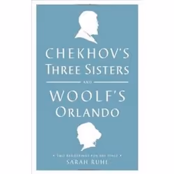ISBN Chekhov's Three Sisters and Woolf's Orlando: Two Renderings for the Stage, Theatre, English