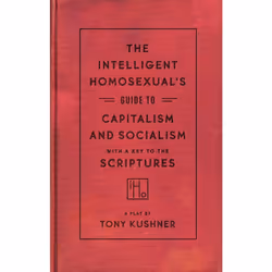 Playwrights Canada Press The Intelligent Homosexual's Guide to Capitalism and Socialism with a Key to the Scriptures, Paperba ...