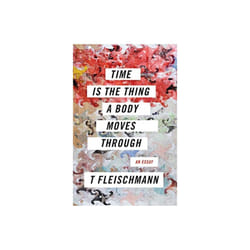 Time Is the Thing a Body Moves Through by Fleischmann & T