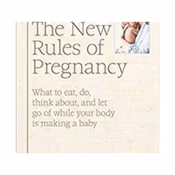 ISBN New Rules of Pregnancy: What to Eat, Do, Think About, and Let Go Of While Your Body Is Making a Baby, Health, mind & bod ...