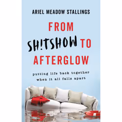ISBN From Sh!tshow to Afterglow, Health, mind & body, English, Hardcover, 288 pages