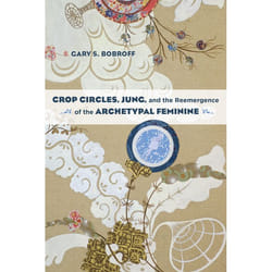 ISBN Crop Circles, Jung, and the Reemergence of the Archetypal Feminine