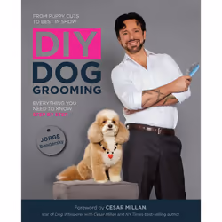 DIY Dog Grooming, From Puppy Cuts to Best in Show: Everything You Need to Know, Step by Step